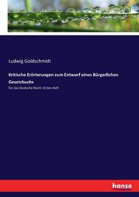 Kritische Erörterungen zum Entwurf eines Bürgerlichen Gesetzbuchs :für das Deutsche Reich:...