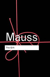 The Gift: The Form and Reason for Exchange in Archaic Societies (Routledge Classics) by Mauss, Marcel