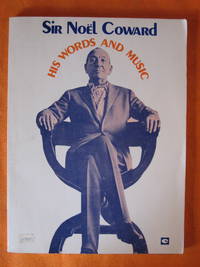 image of Sir Noel Coward His Words and Music: a Collection of 32 Coward Classics