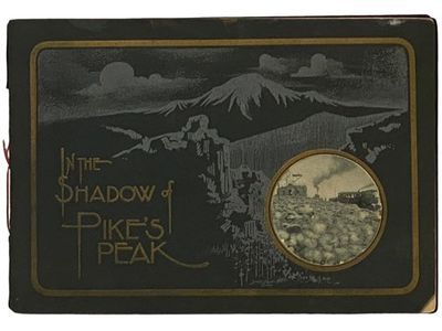 In the Shadow Pike's Peak: A View Book of the Pike's Peak Region