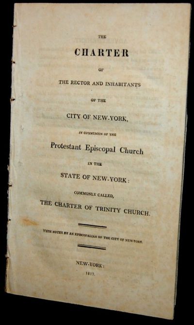 [AMERICANA] The charter of the rector and inhabitants of the city of New-York in communion of the Protestant Episcopal Church in the CITY of New-York commonly called the charter of Trinity Church : with notes by an Episcopalian of the city of New-York