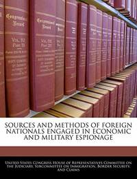 Sources and Methods of Foreign Nationals Engaged in Economic and Military Espionage