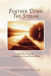 Further Down The Stream: 101 More Tips for Living Life in the Divine Flow