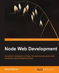 Node Web Development: A Practical Introduction to Node, the Exciting New Server-side Javascript...