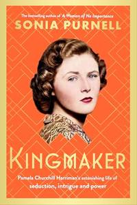 Kingmaker: Pamela Churchill Harriman's astonishing life of seduction, intrigue and power,...