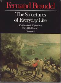 image of The Structures of Everyday Life: Civilization and Capitalism, 15th-18th Century Volume 1