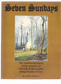 cover of Seven Sundays: Continuing Legacy of Pioneers of Oakville - Burlington Along Dundas Street ( Ontario / History of 7 Pioneer Churches - Nelson / Palermo / Munn's United; St John's / Luke's Anglican / St Paul's Presbyterian / John Knox 16 )
