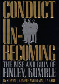 CONDUCT UNBECOMING ~ The Rise and Ruin of Finley, Kumble by KUMBLE, Steven J and Kevin J Lahart - 1990