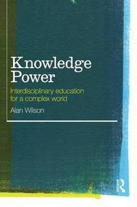 Knowledge Power: Interdisciplinary Education for a Complex World