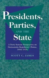 Presidents, Parties, and the State: A Party System Perspective on Democratic Regulatory Choice,...