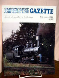 NARROW GAUGE AND SHORT LINE GAZETTE - SEPTEMBER, 1976; VOLUME 2, NUMBER 4 by Brown, Robert W., editor - 1976