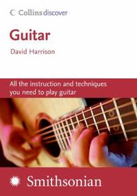 Guitar : All the Instruction and Techniques You Need to Play Guitar