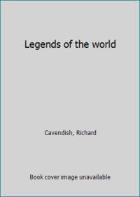 Legends of the world by Cavendish, Richard - 1982