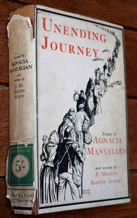 UNENDING JOURNEY Being The Story Of Agnacia Manuelian by Agnacia Manuelian; E Mildred Britten Austin - 1st Edition - 1939 - from Journobooks (SKU: 004763)