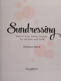 Sundressing: Sew 21 Easy, Breezy Dresses for Women and Girls