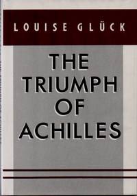 The Triumph of Achilles by GLUCK, Louise - 1985