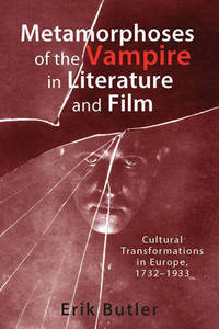 Metamorphoses of the Vampire in Literature and F - Cultural Transformations in Europe, 1732-1933