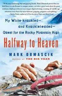 image of Halfway to Heaven: My White-knuckled--and Knuckleheaded--Quest for the Rocky Mountain High