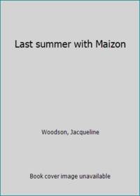 Last summer with Maizon by Woodson, Jacqueline - 2003