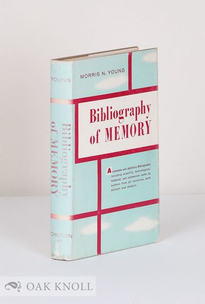 BIBLIOGRAPHY OF MEMORY, A COMPLETE AND DEFINITIVE BIBLIOGRAPHY INCLUDING SCIENTIFIC, TECHNOLOGICAL, HISTORICAL AND COMMERICAL WORKS BY AUTHORS FROM ALL COUNTRIES, BOTH ANCIENT AND MODERN