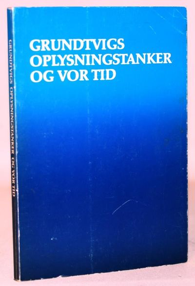 Grundtvigs oplysningstanker og vor tid.