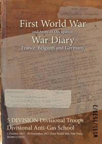 5 DIVISION Divisional Troops Divisional Anti-Gas School : 1 October 1917 - 30 November 1917...