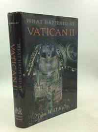 WHAT HAPPENED AT VATICAN II by John W. O&#39;Malley - 2008