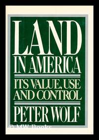 Land in America : its Value, Use, and Control / Peter Wolf