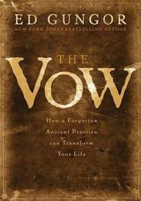 The Vow : How a Forgotten Ancient Practice Can Transform Your Life
