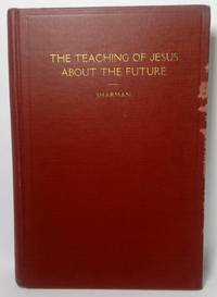 THE TEACHING OF JESUS ABOUT THE FUTURE by Sharman, Henry Burton - 1909