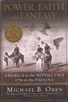 Power, Faith, and Fantasy: America in the Middle East, 1776 to the Present