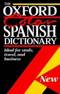 The Oxford Color Spanish Dictionary: Spanish-English, English-Spanish; Espa?ol-Ingl?s,...