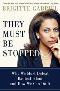 They Must Be Stopped : Why We Must Defeat Radical Islam and How We Can Do It