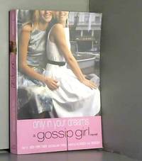 Gossip Girl #9: Only In Your Dreams: A Gossip Girl Novel