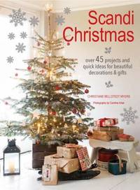 Scandi Christmas : Over 45 Projects and Quick Ideas for Beautiful Decorations and Gifts