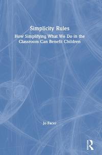Simplicity Rules: How Simplifying What We Do in the Classroom Can Benefit Children