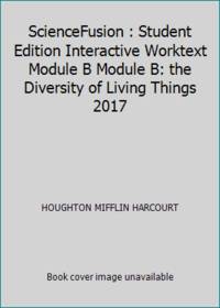 ScienceFusion : Student Edition Interactive Worktext Module B Module B: the Diversity of Living...