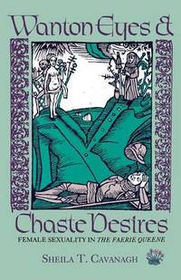 Wanton Eyes and Chaste Desires: Female Sexuality in The Faerie Queene
