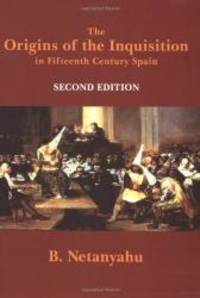 The Origins of the Inquisition in Fifteenth-Century Spain by B. Netanyahu - 2001-02-01