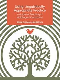 Using Linguistically Appropriate Practice : A Guide for Teaching in Multilingual Classrooms