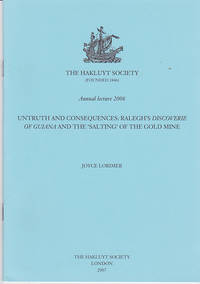 Untruth and Consequences: Ralegh&#039;s Discoverie of Guiana and the Salting of the Gold Mine (Hakluyt Society Annual Lecture, 2006) by Joyce Lorimer - 2007