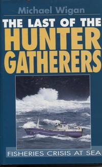 The Last of the Hunter Gatherers : Fisheries Crisis At Sea