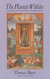 The Planets Within: The Astrological Psychology of Marsilio Ficino (Studies in Imagination)