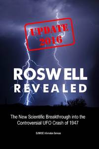 Roswell Revealed: The New Scientific Breakthrough into the Controversial UFO Crash of 1947...