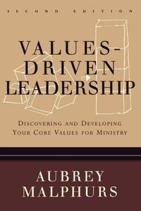 Values-Driven Leadership: Discovering and Developing Your Core Values for Ministry