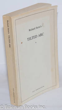 Richard Serra&#039;s Tilted Arc by Weyergraf-Serra, Clara, Martha Buskirk, editors - 1988