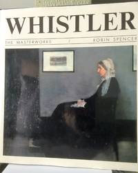 Whistler: The Masterworks by Robin Spencer - First American edition - 1990 - from Hatfield Books and Memorabilia (SKU: 272)