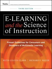E-Learning and the Science of Instruction : Proven Guidelines for Consumers and Designers of...