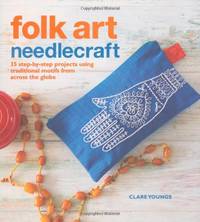 image of Folk Art Needlecraft: 35 step-by-step projects using traditional motifs from across the globe