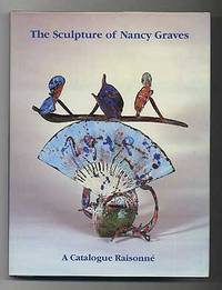 The Sculpture of Nancy Graves: A Catalogue Raisonne